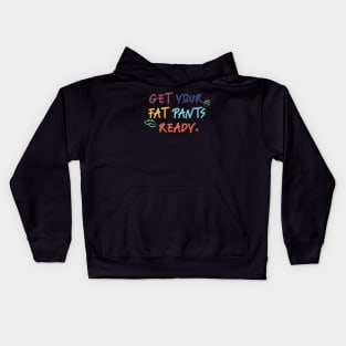 Get your fat pants ready Kids Hoodie